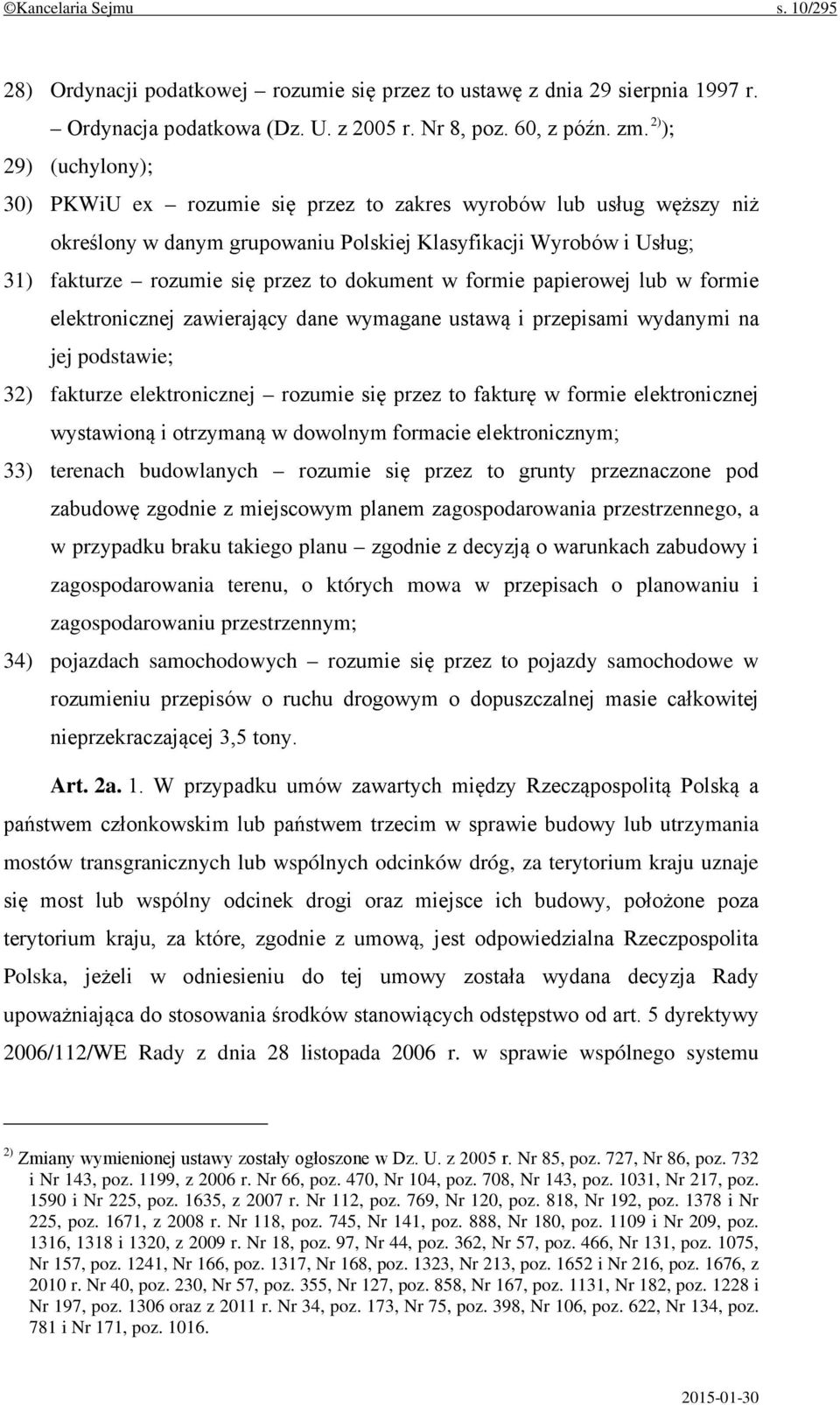 dokument w formie papierowej lub w formie elektronicznej zawierający dane wymagane ustawą i przepisami wydanymi na jej podstawie; 32) fakturze elektronicznej rozumie się przez to fakturę w formie