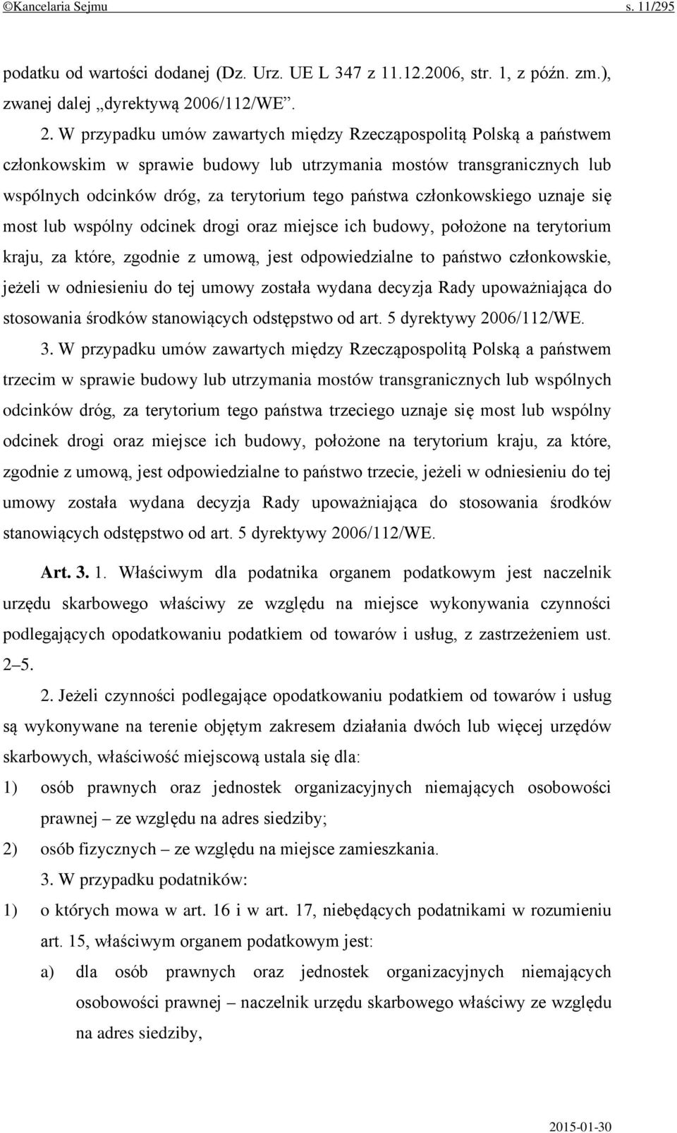 W przypadku umów zawartych między Rzecząpospolitą Polską a państwem członkowskim w sprawie budowy lub utrzymania mostów transgranicznych lub wspólnych odcinków dróg, za terytorium tego państwa