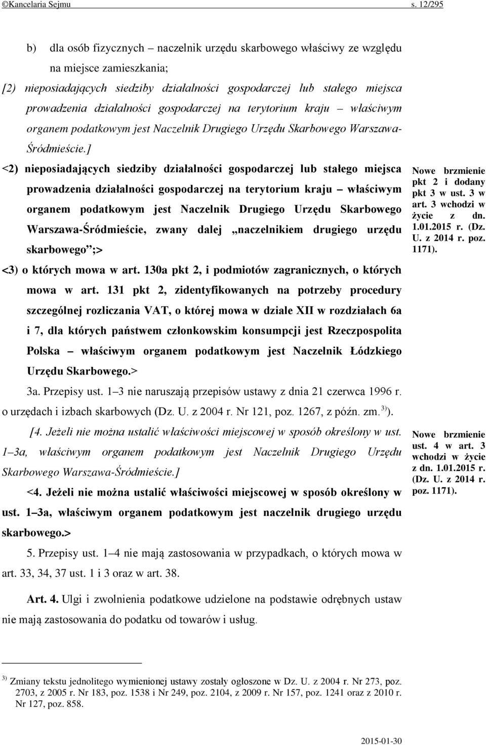 działalności gospodarczej na terytorium kraju właściwym organem podatkowym jest Naczelnik Drugiego Urzędu Skarbowego Warszawa- Śródmieście.