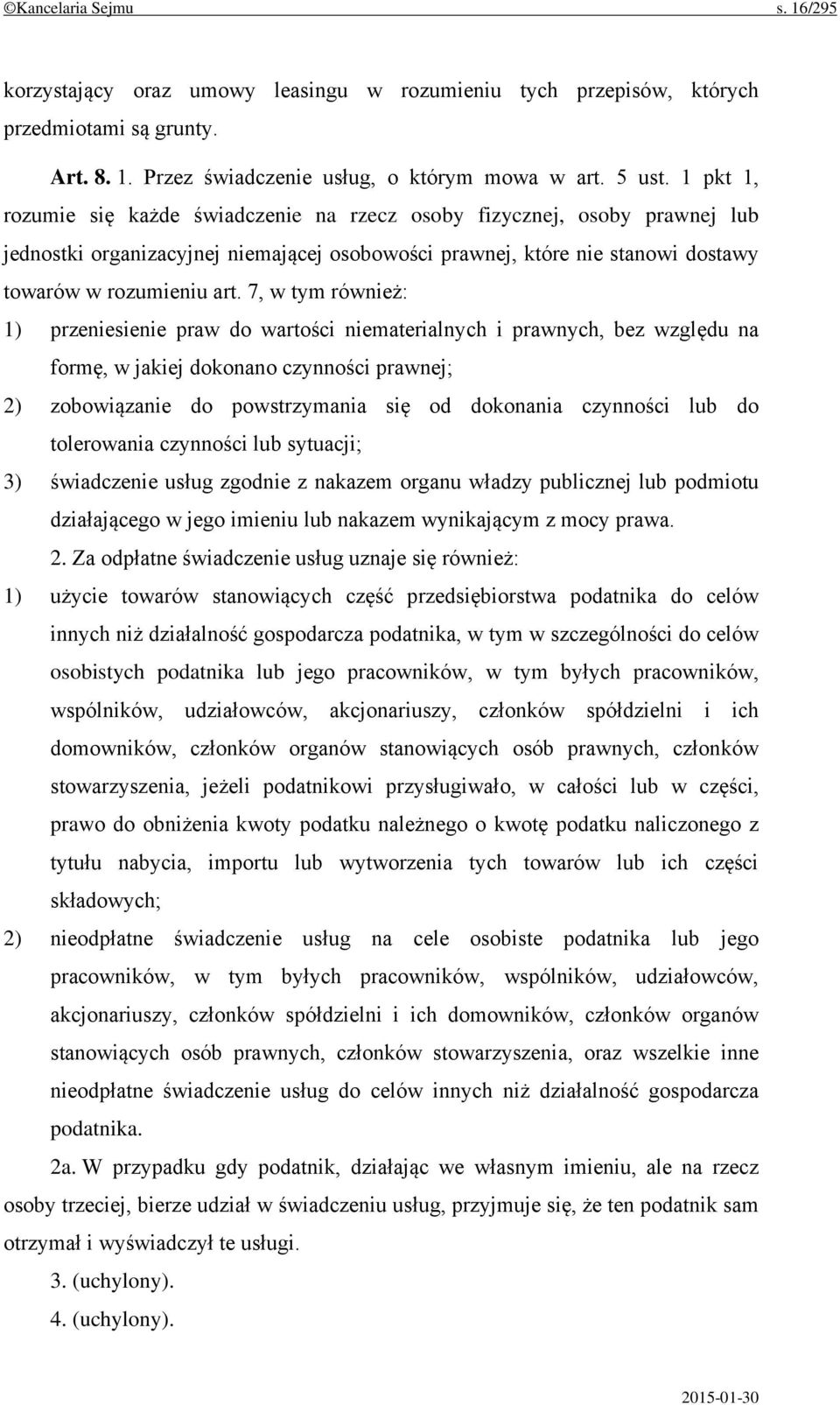 7, w tym również: 1) przeniesienie praw do wartości niematerialnych i prawnych, bez względu na formę, w jakiej dokonano czynności prawnej; 2) zobowiązanie do powstrzymania się od dokonania czynności