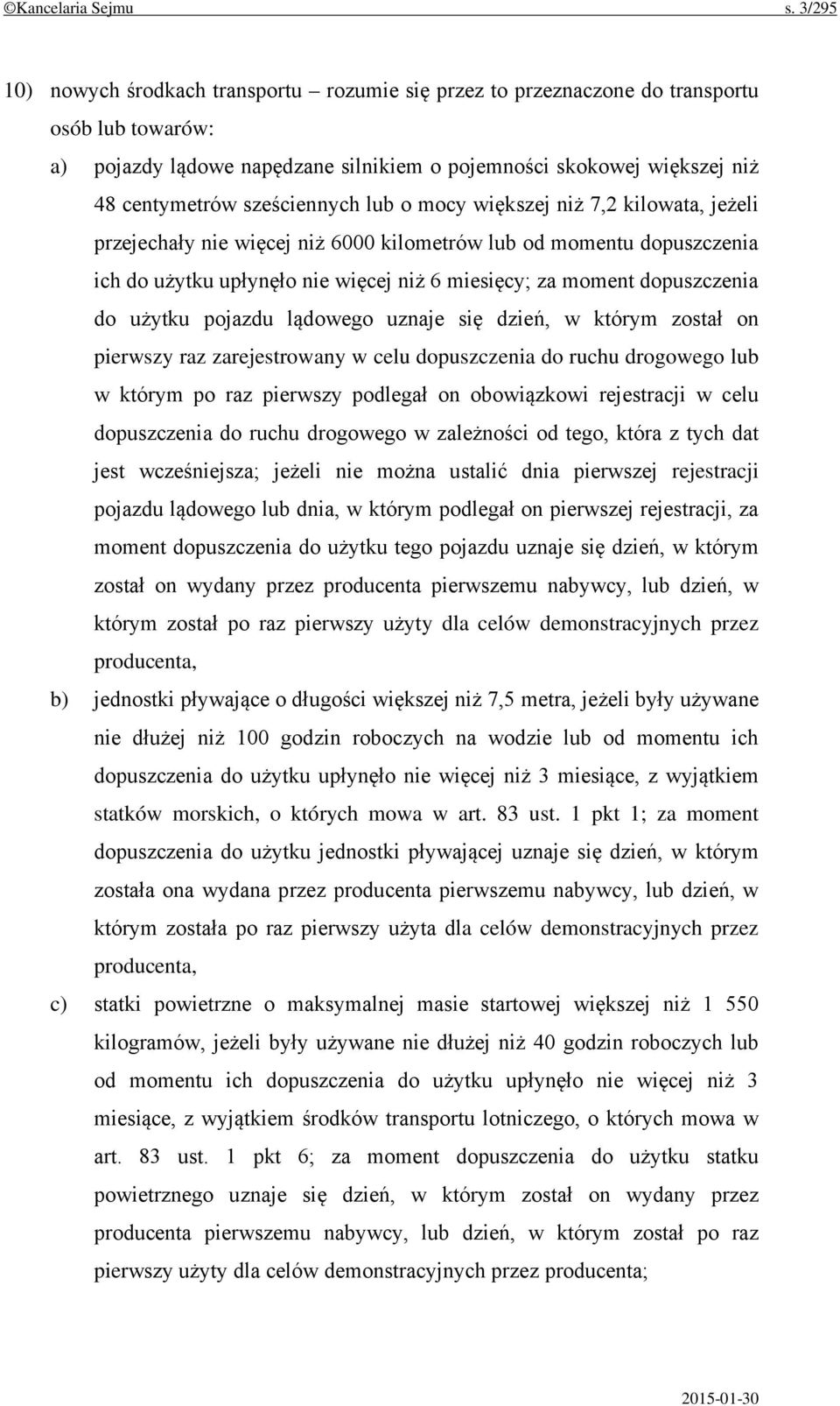 sześciennych lub o mocy większej niż 7,2 kilowata, jeżeli przejechały nie więcej niż 6000 kilometrów lub od momentu dopuszczenia ich do użytku upłynęło nie więcej niż 6 miesięcy; za moment