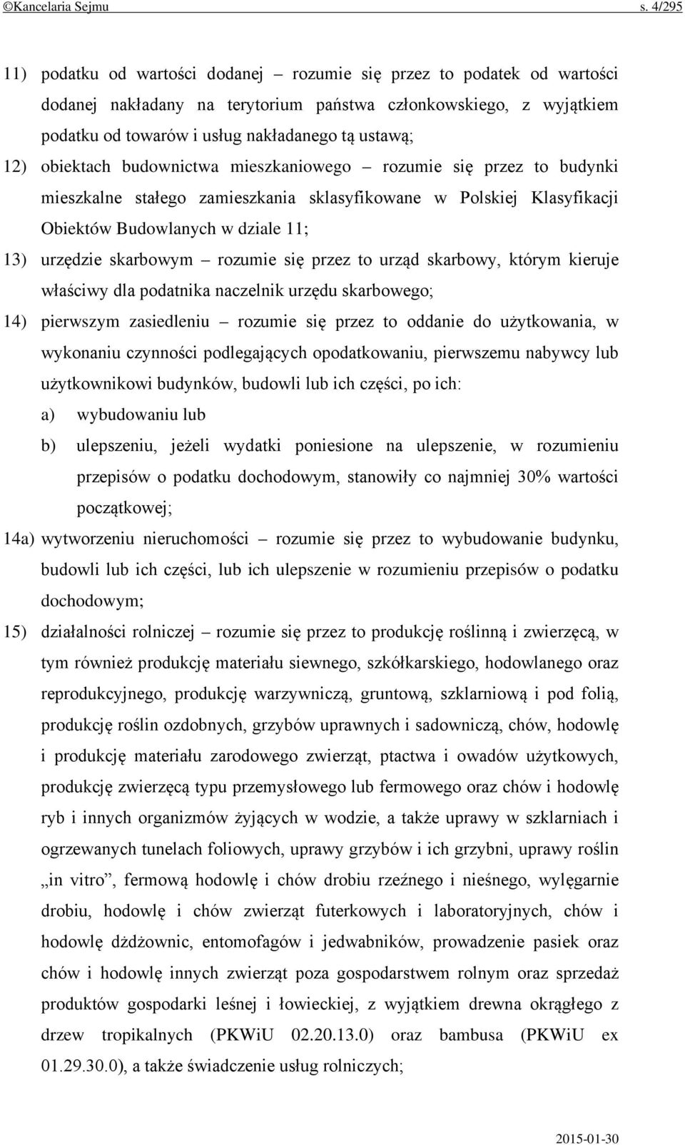 12) obiektach budownictwa mieszkaniowego rozumie się przez to budynki mieszkalne stałego zamieszkania sklasyfikowane w Polskiej Klasyfikacji Obiektów Budowlanych w dziale 11; 13) urzędzie skarbowym