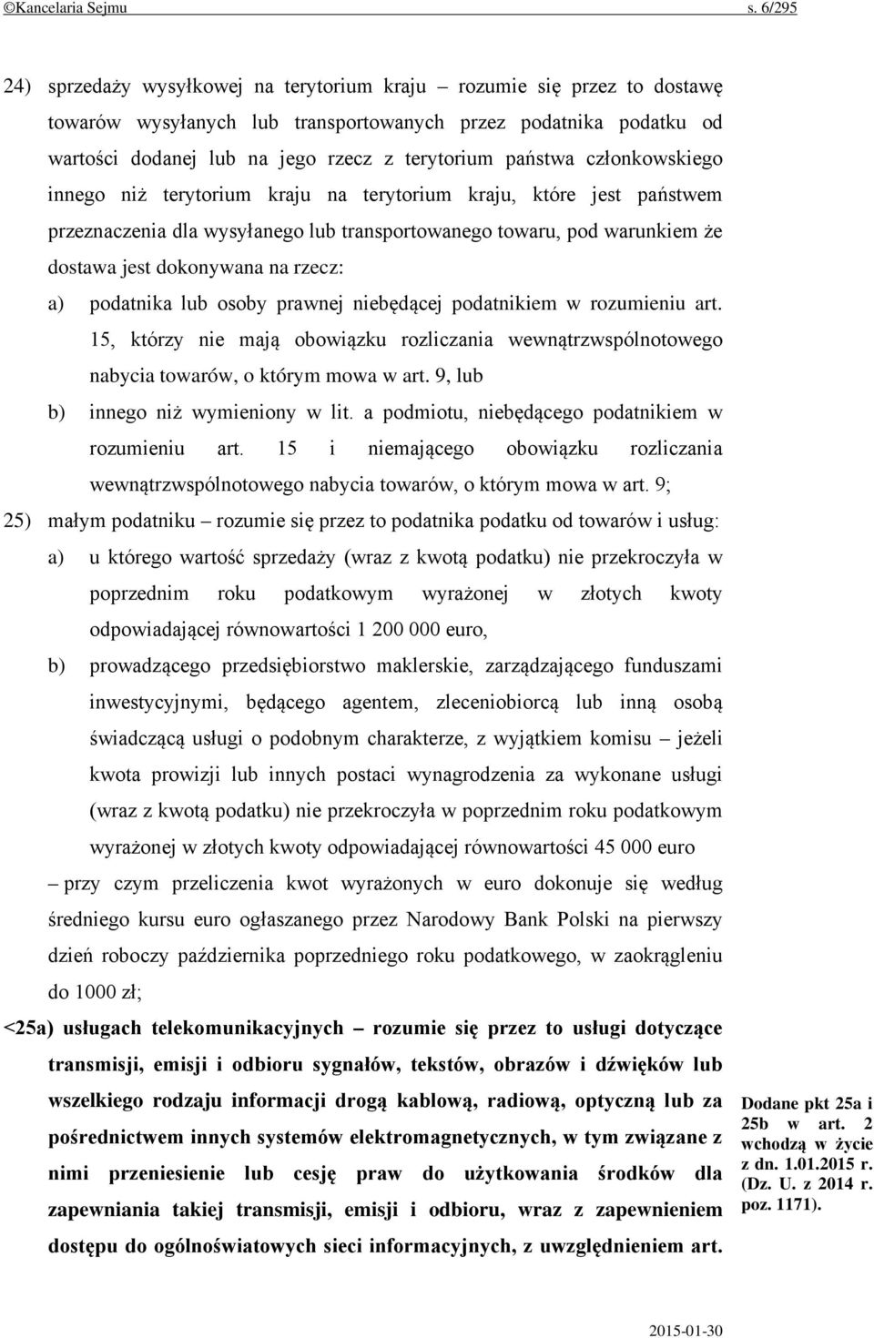 państwa członkowskiego innego niż terytorium kraju na terytorium kraju, które jest państwem przeznaczenia dla wysyłanego lub transportowanego towaru, pod warunkiem że dostawa jest dokonywana na