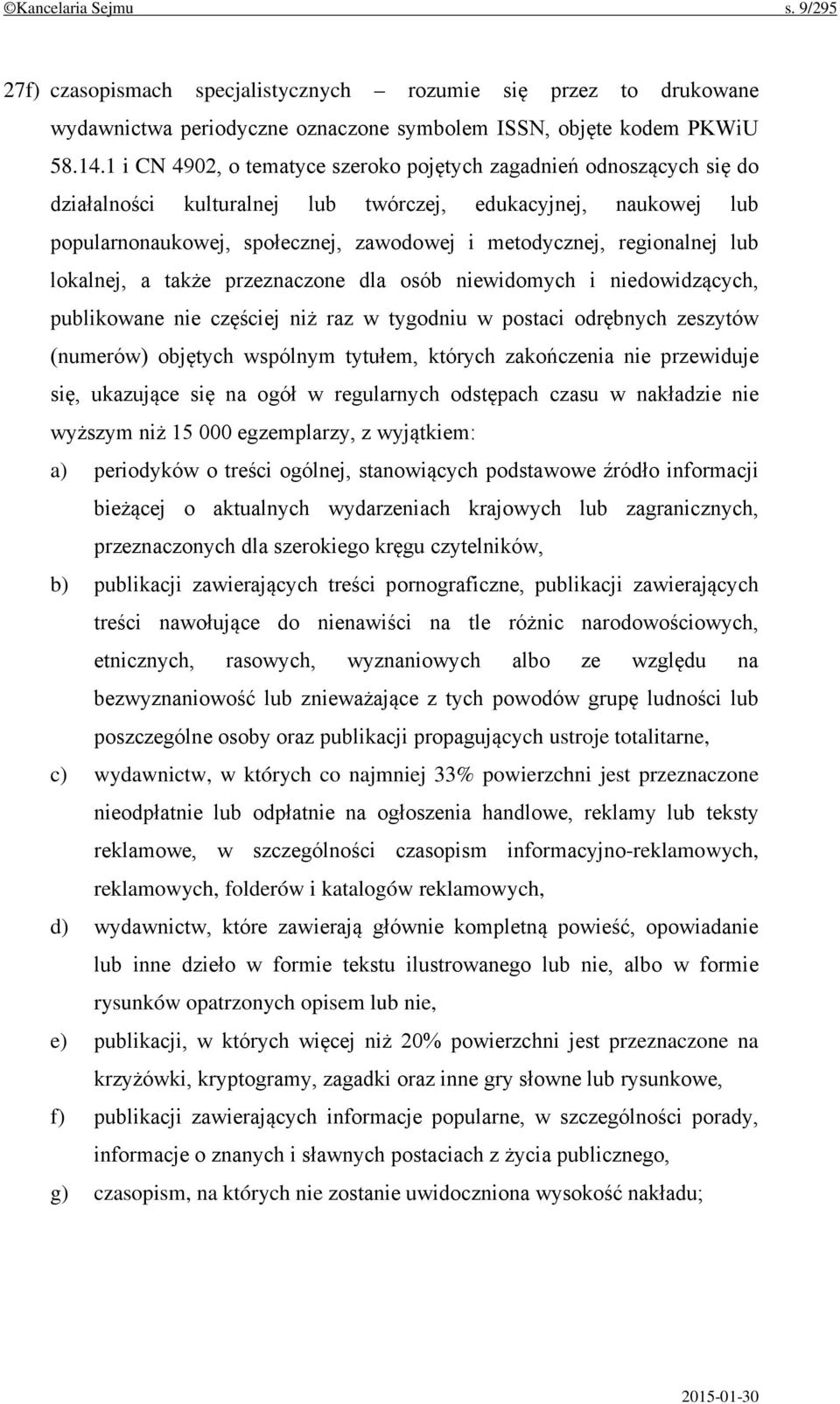 regionalnej lub lokalnej, a także przeznaczone dla osób niewidomych i niedowidzących, publikowane nie częściej niż raz w tygodniu w postaci odrębnych zeszytów (numerów) objętych wspólnym tytułem,