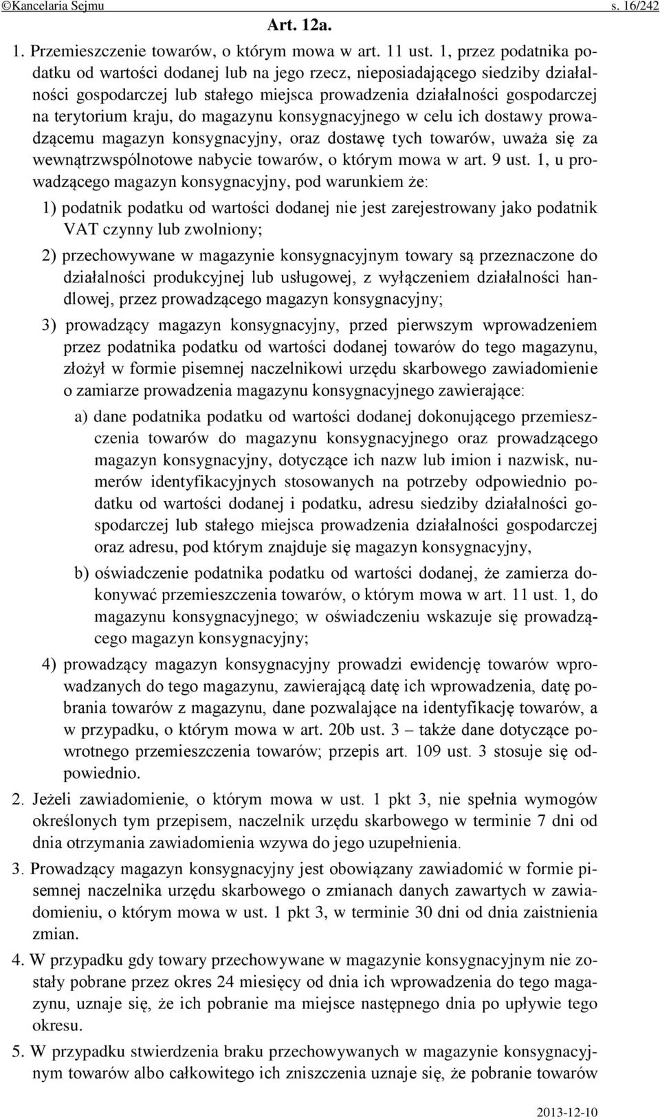 magazynu konsygnacyjnego w celu ich dostawy prowadzącemu magazyn konsygnacyjny, oraz dostawę tych towarów, uważa się za wewnątrzwspólnotowe nabycie towarów, o którym mowa w art. 9 ust.