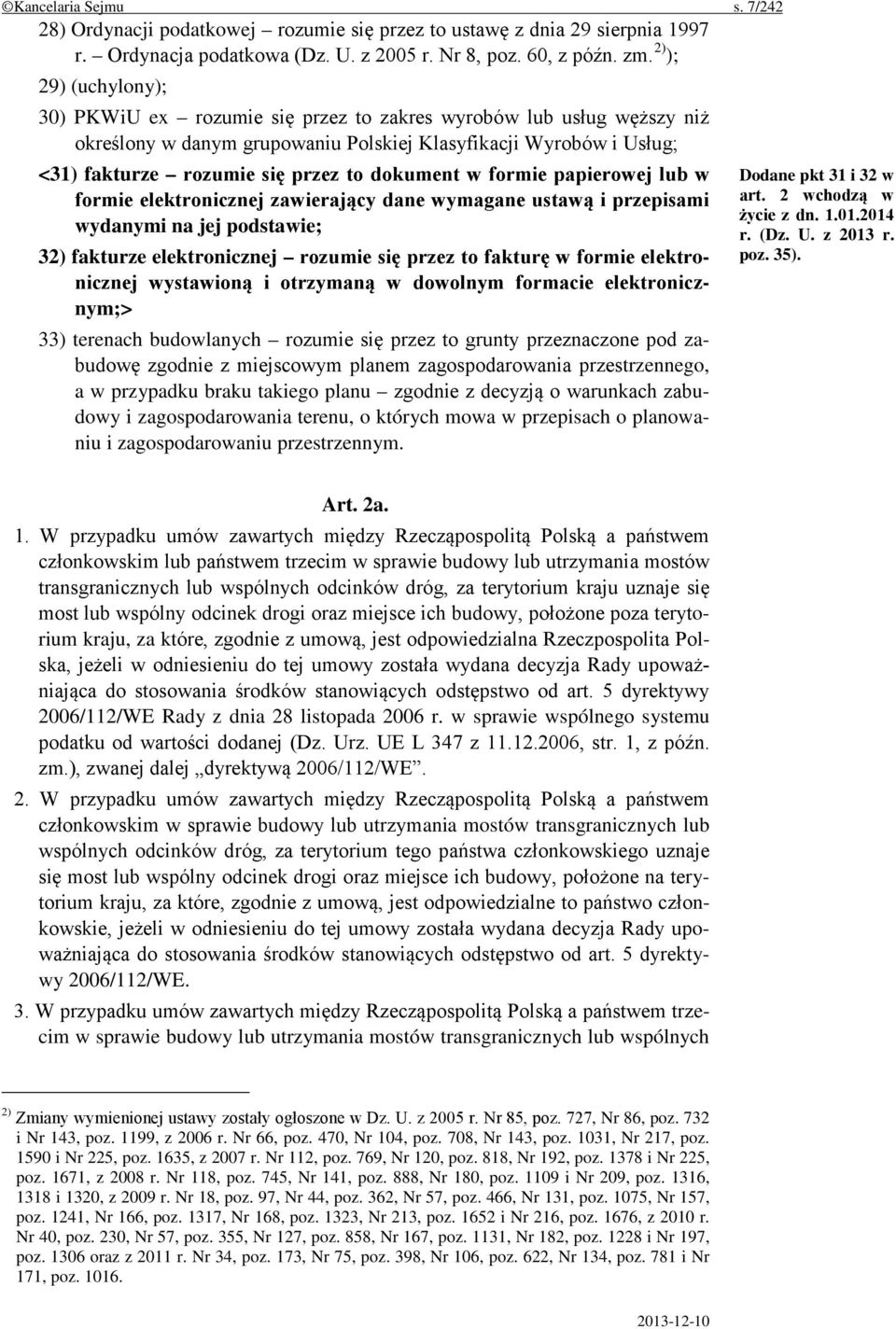 dokument w formie papierowej lub w formie elektronicznej zawierający dane wymagane ustawą i przepisami wydanymi na jej podstawie; 32) fakturze elektronicznej rozumie się przez to fakturę w formie