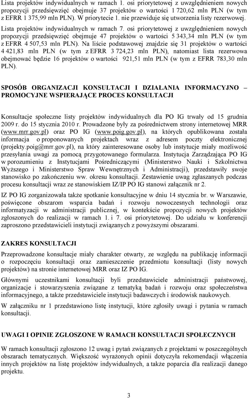 osi priorytetowej z uwzględnieniem nowych propozycji przedsięwzięć obejmuje 47 o wartości 5 343,34 mln PLN (w tym z EFRR 4 507,53 mln PLN).