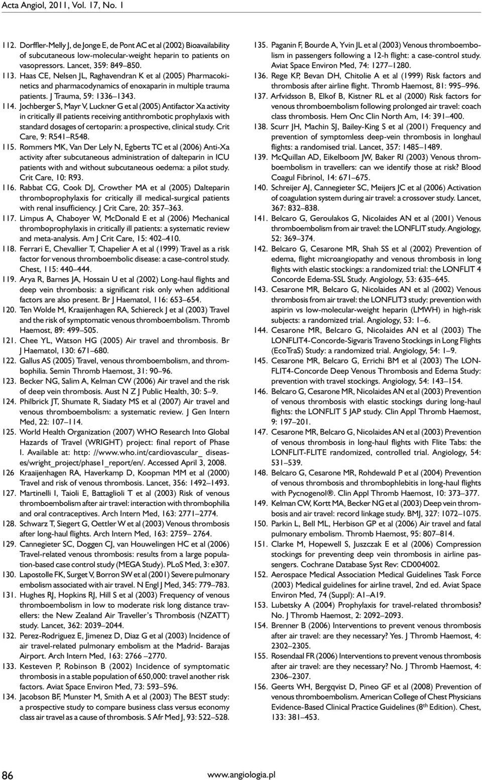 Jochberger S, Mayr V, Luckner G et al (2005) Antifactor Xa activity in critically ill patients receiving antithrombotic prophylaxis with standard dosages of certoparin: a prospective, clinical study.