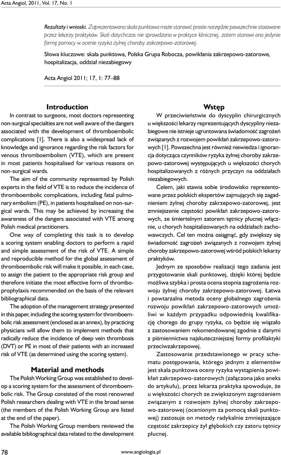 Słowa kluczowe: skala punktowa, Polska Grupa Robocza, powikłania zakrzepowo-zatorowe, hospitalizacja, oddział niezabiegowy Acta Angiol 2011; 17, 1: 77 88 Introduction In contrast to surgeons, most