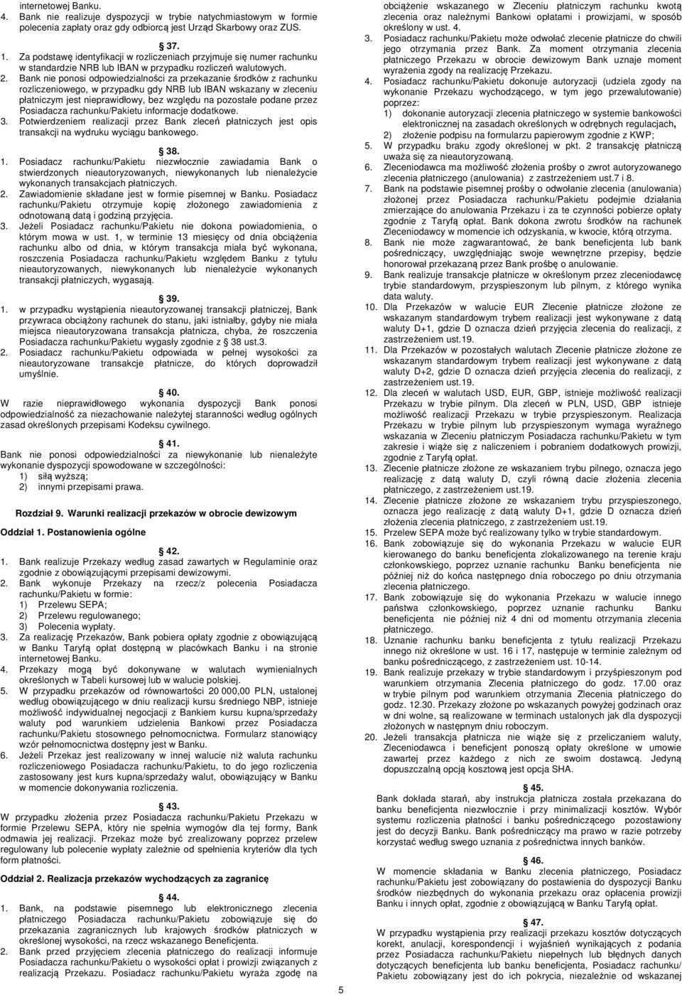 Bank nie ponosi odpowiedzialności za przekazanie środków z rachunku rozliczeniowego, w przypadku gdy NRB lub IBAN wskazany w zleceniu płatniczym jest nieprawidłowy, bez względu na pozostałe podane