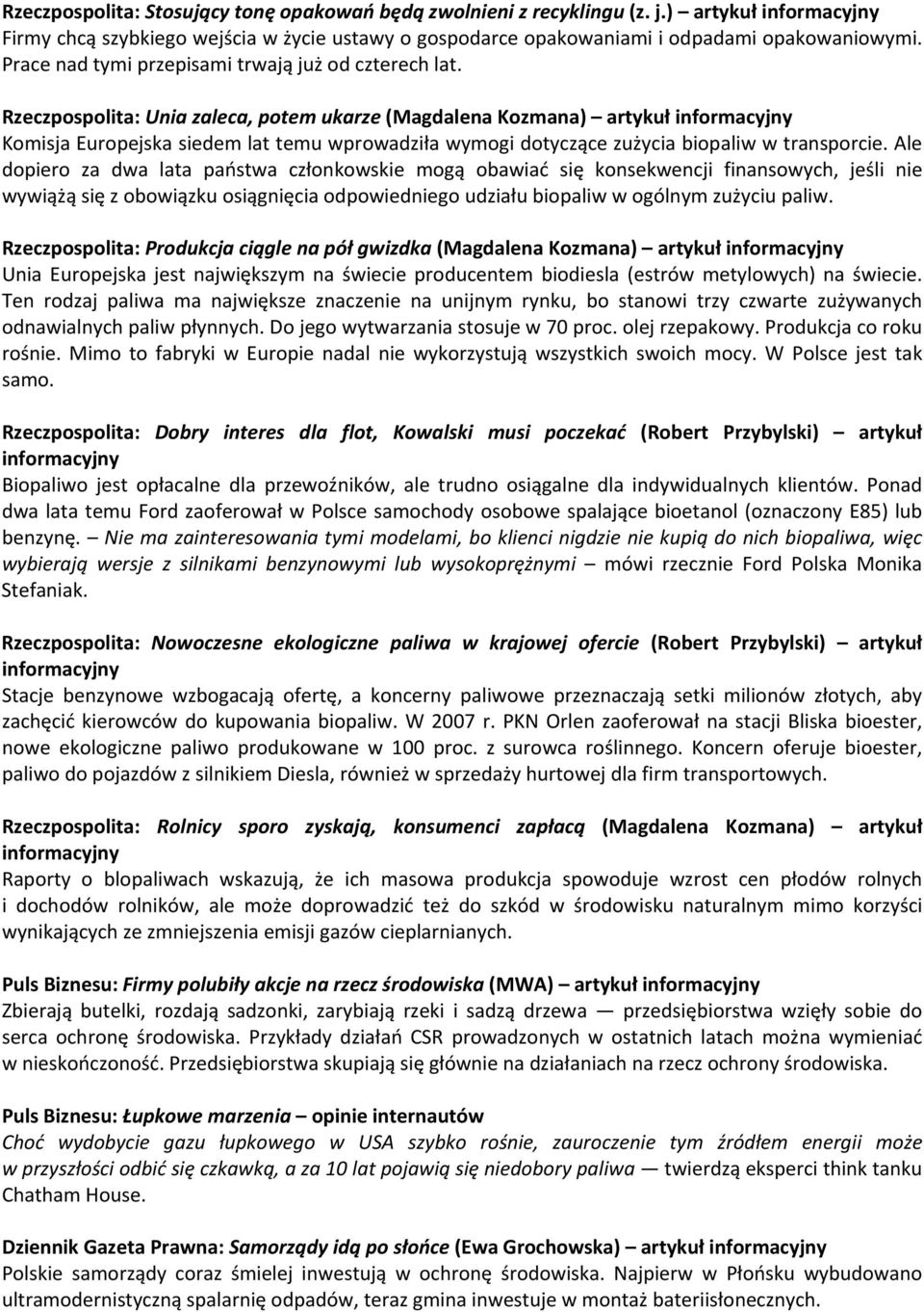 Rzeczpospolita: Unia zaleca, potem ukarze (Magdalena Kozmana) artykuł Komisja Europejska siedem lat temu wprowadziła wymogi dotyczące zużycia biopaliw w transporcie.