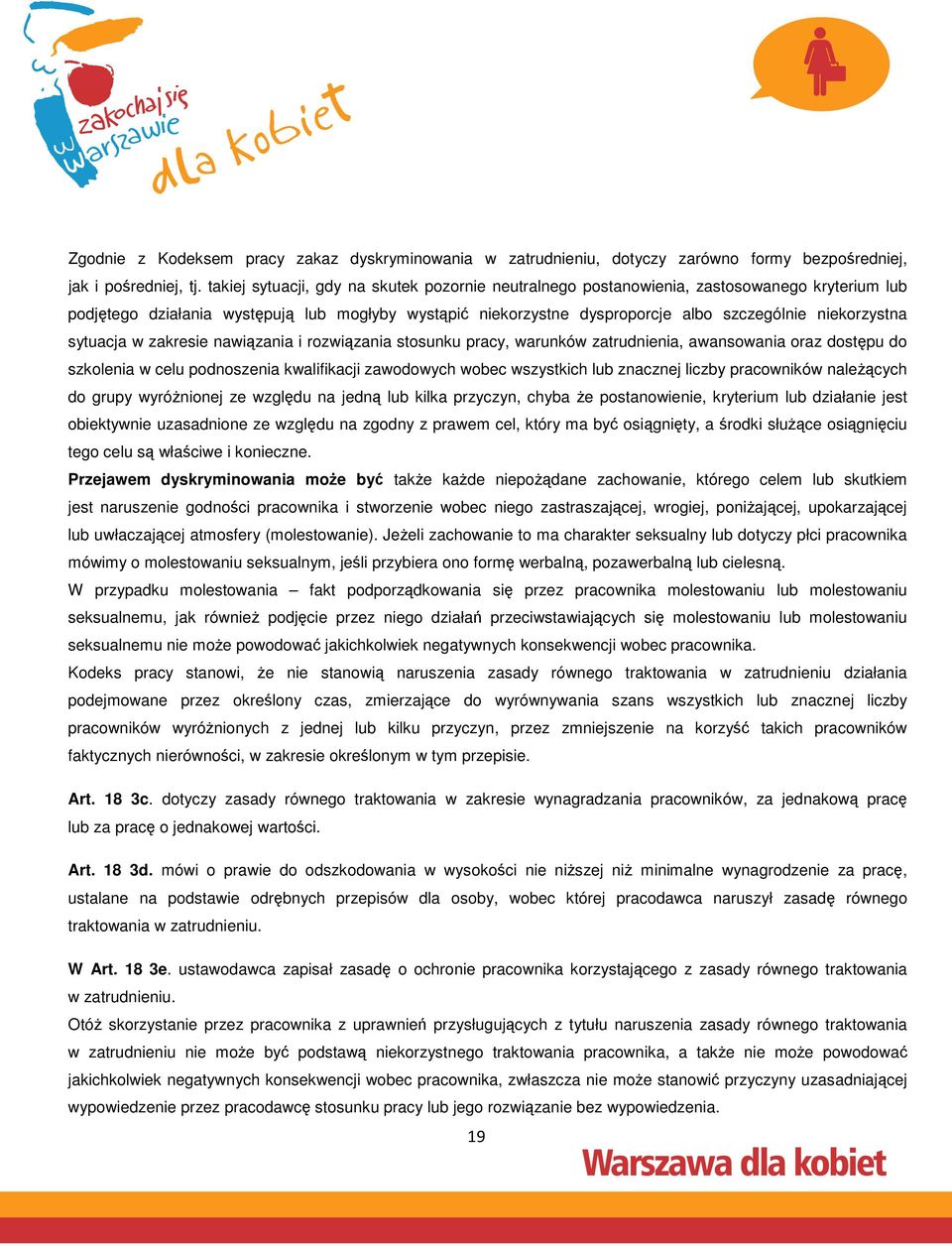 niekorzystna sytuacja w zakresie nawiązania i rozwiązania stosunku pracy, warunków zatrudnienia, awansowania oraz dostępu do szkolenia w celu podnoszenia kwalifikacji zawodowych wobec wszystkich lub