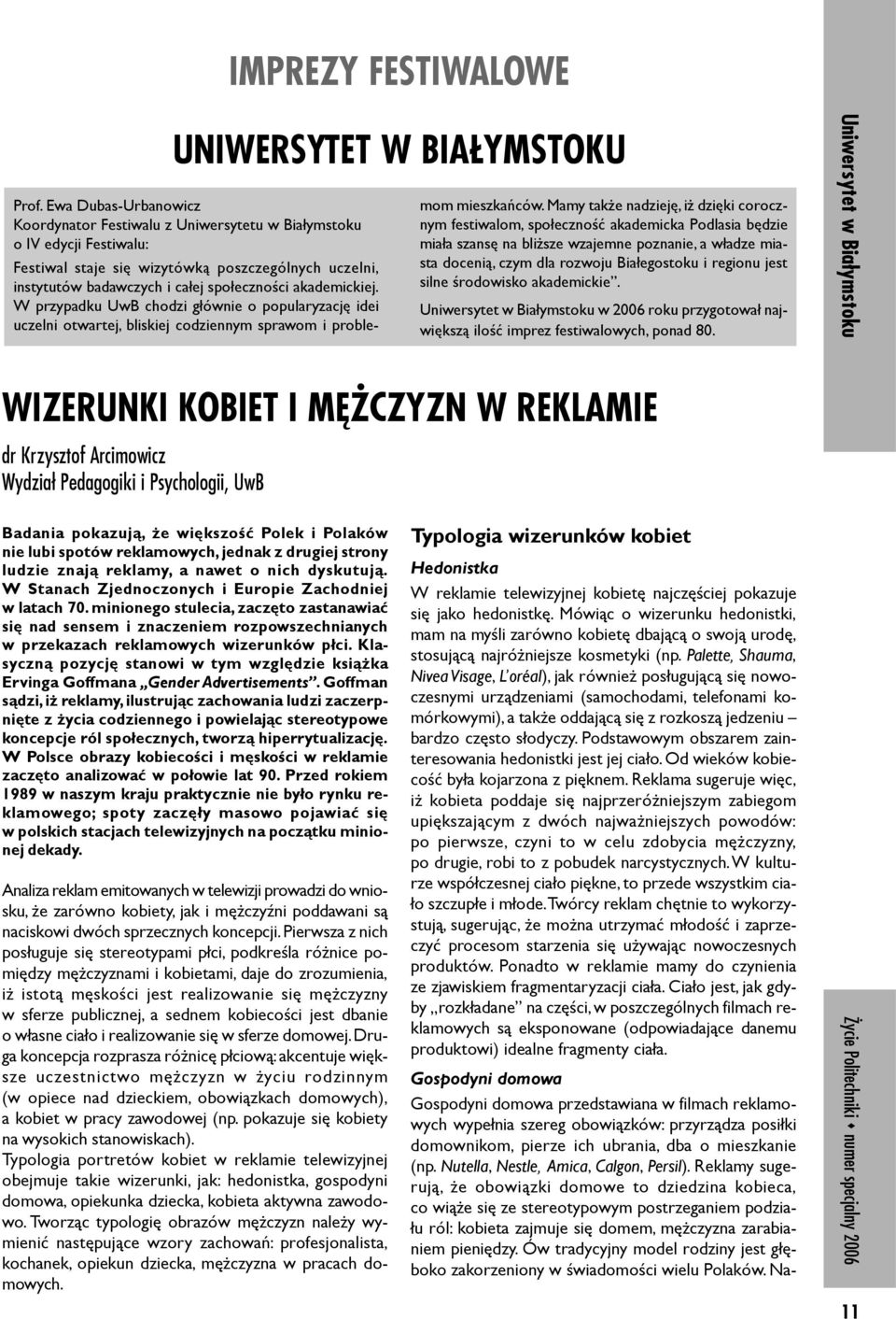 akademickiej. W przypadku UwB chodzi g³ównie o popularyzacjê idei uczelni otwartej, bliskiej codziennym sprawom i problemom mieszkañców.