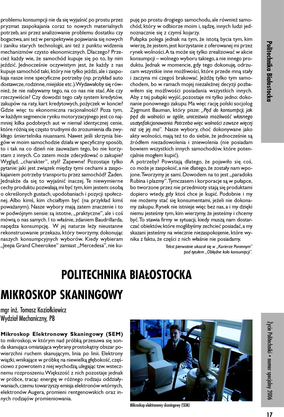 Jednoczeœnie oczywistym jest, e ka dy z nas kupuje samochód taki, który nie tylko jeÿdzi, ale i zaspokaja nasze inne specyficzne potrzeby (np. przyk³ad auto dostawcze, rodzinne, miejskie etc.).