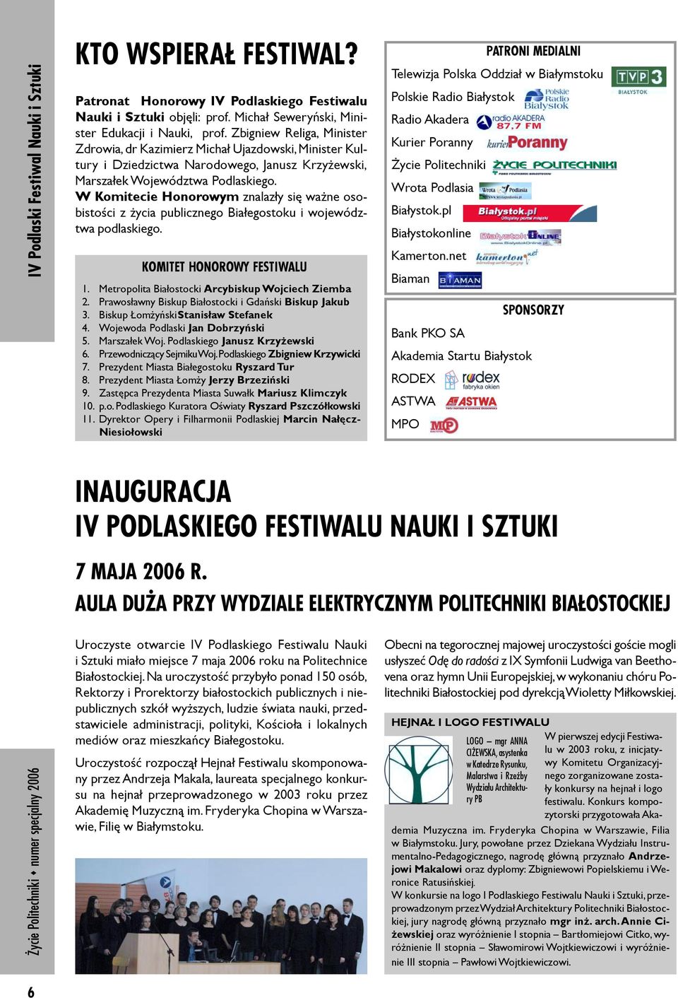 W Komitecie Honorowym znalaz³y siê wa ne osobistoœci z ycia publicznego Bia³egostoku i województwa podlaskiego. KOMITET HONOROWY FESTIWALU 1. Metropolita Bia³ostocki Arcybiskup Wojciech Ziemba 2.