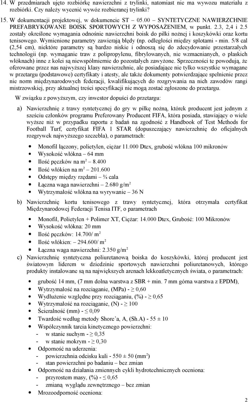 5 zostały określone wymagania odnośnie nawierzchni boisk do piłki nożnej i koszykówki oraz kortu tenisowego. Wymienione parametry zawierają błędy (np. odległości między splotami - min.