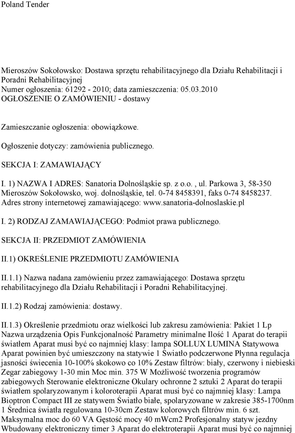 Parkowa 3, 58-350 Mieroszów Sokołowsko, woj. dolnośląskie, tel. 0-74 8458391, faks 0-74 8458237. Adres strony internetowej zamawiającego: www.sanatoria-dolnoslaskie.pl I.