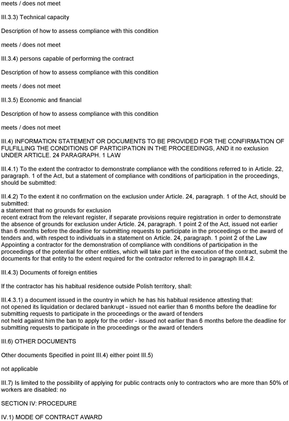 4) INFORMATION STATEMENT OR DOCUMENTS TO BE PROVIDED FOR THE CONFIRMATION OF FULFILLING THE CONDITIONS OF PARTICIPATION IN THE PROCEEDINGS, AND it no exclusion UNDER ARTICLE. 24 PARAGRAPH. 1 LAW III.