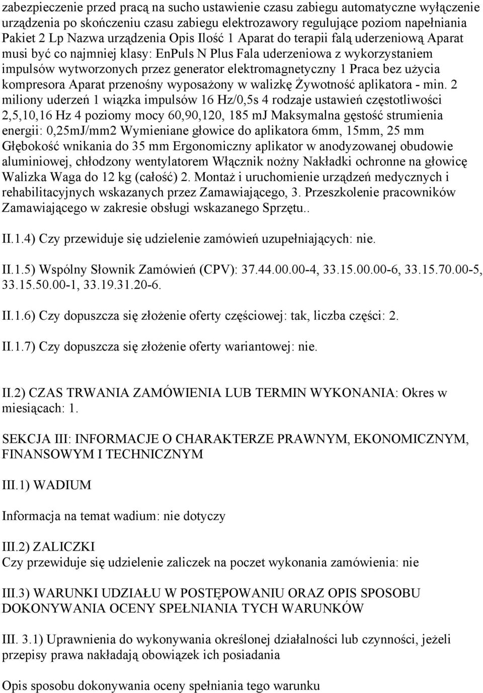 użycia kompresora Aparat przenośny wyposażony w walizkę Żywotność aplikatora - min.