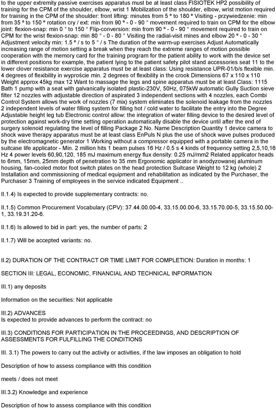 required to train on CPM for the elbow joint: flexion-snap: min 0 to 150 Flip-conversion: min from 90 º - 0-90 movement required to train on CPM for the wrist flexion-snap: min 80-0 - 80 Visiting the