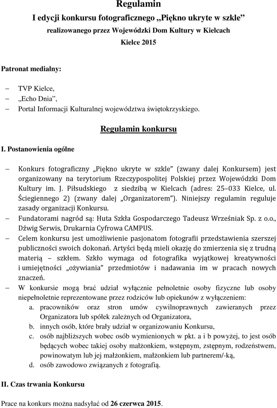 Postanowienia ogólne Konkurs fotograficzny Piękno ukryte w szkle (zwany dalej Konkursem) jest organizowany na terytorium Rzeczypospolitej Polskiej przez Wojewódzki Dom Kultury im. J.