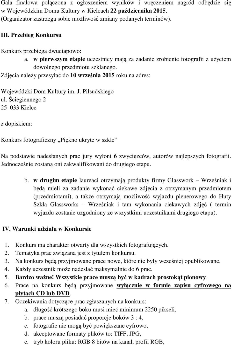 w pierwszym etapie uczestnicy mają za zadanie zrobienie fotografii z użyciem dowolnego przedmiotu szklanego. Zdjęcia należy przesyłać do 10 września 2015 roku na adres: Wojewódzki Dom Kultury im. J.