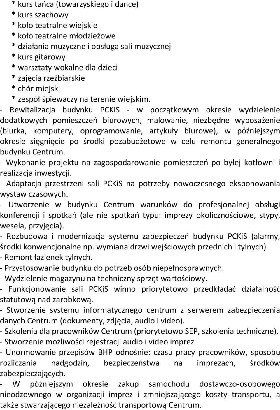 - Rewitalizacja budynku PCKiS - w początkowym okresie wydzielenie dodatkowych pomieszczeń biurowych, malowanie, niezbędne wyposażenie (biurka, komputery, oprogramowanie, artykuły biurowe), w