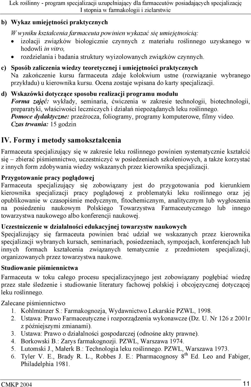 c) Sposób zaliczenia wiedzy teoretycznej i umiejętności praktycznych Na zakończenie kursu farmaceuta zdaje kolokwium ustne (rozwiązanie wybranego przykładu) u kierownika kursu.