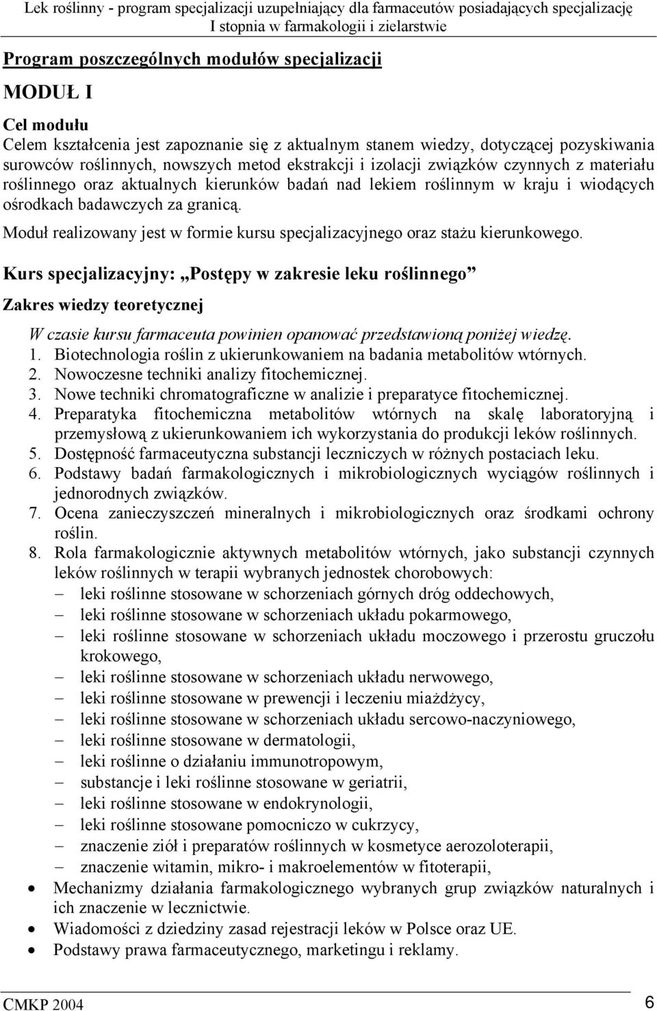 Moduł realizowany jest w formie kursu specjalizacyjnego oraz stażu kierunkowego.