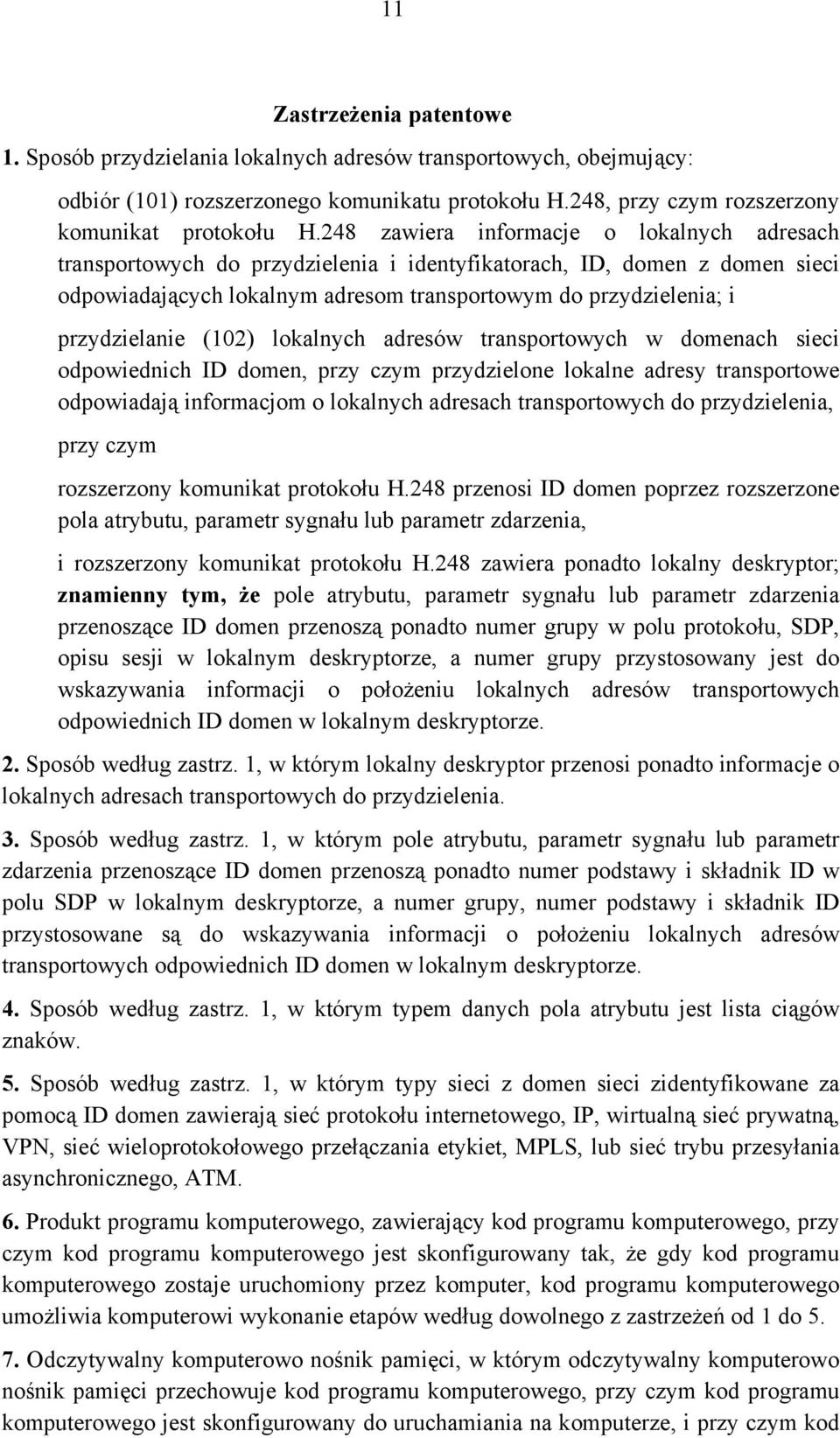 przydzielanie (102) lokalnych adresów transportowych w domenach sieci odpowiednich ID domen, przy czym przydzielone lokalne adresy transportowe odpowiadają informacjom o lokalnych adresach