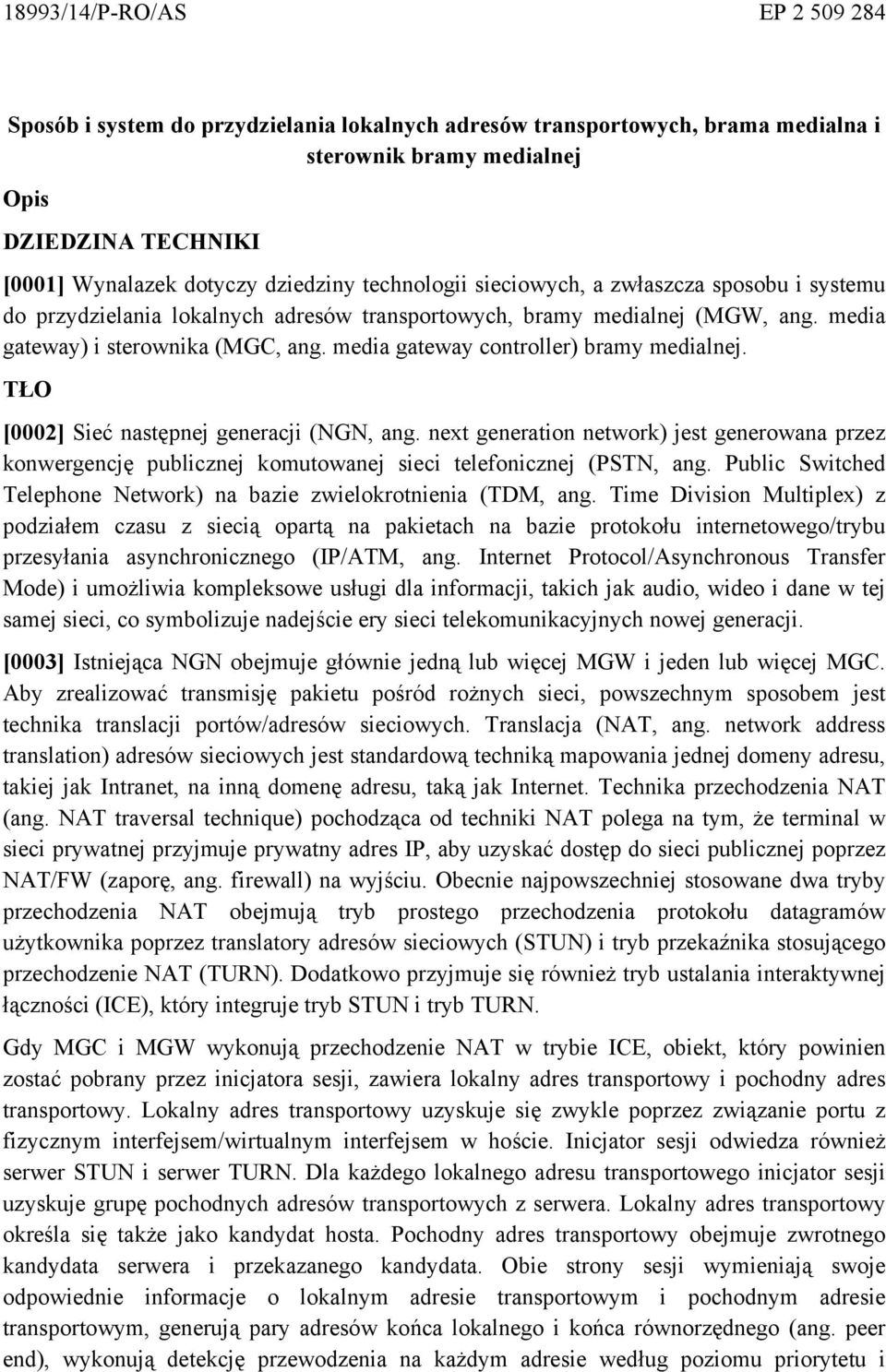 media gateway controller) bramy medialnej. T ŁO [0002] Sieć następnej generacji (NGN, ang.