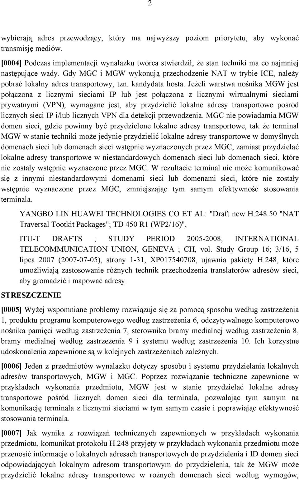 Gdy MGC i MGW wykonują przechodzenie NAT w trybie ICE, należy pobrać lokalny adres transportowy, tzn. kandydata hosta.