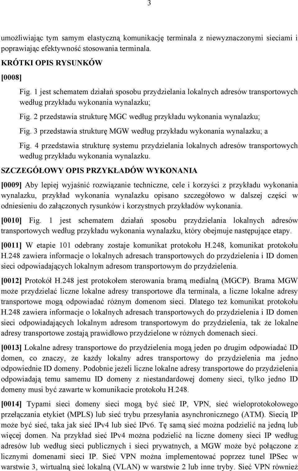 3 przedstawia strukturę MGW według przykładu wykonania wynalazku; a Fig. 4 przedstawia strukturę systemu przydzielania lokalnych adresów transportowych według przykładu wykonania wynalazku.