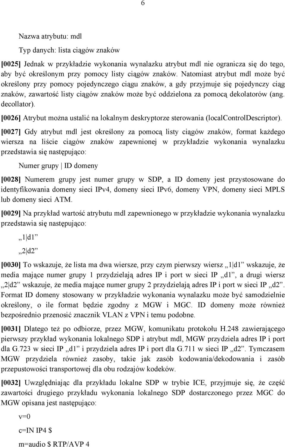 (ang. decollator). [0026] Atrybut można ustalić na lokalnym deskryptorze sterowania (localcontroldescriptor).