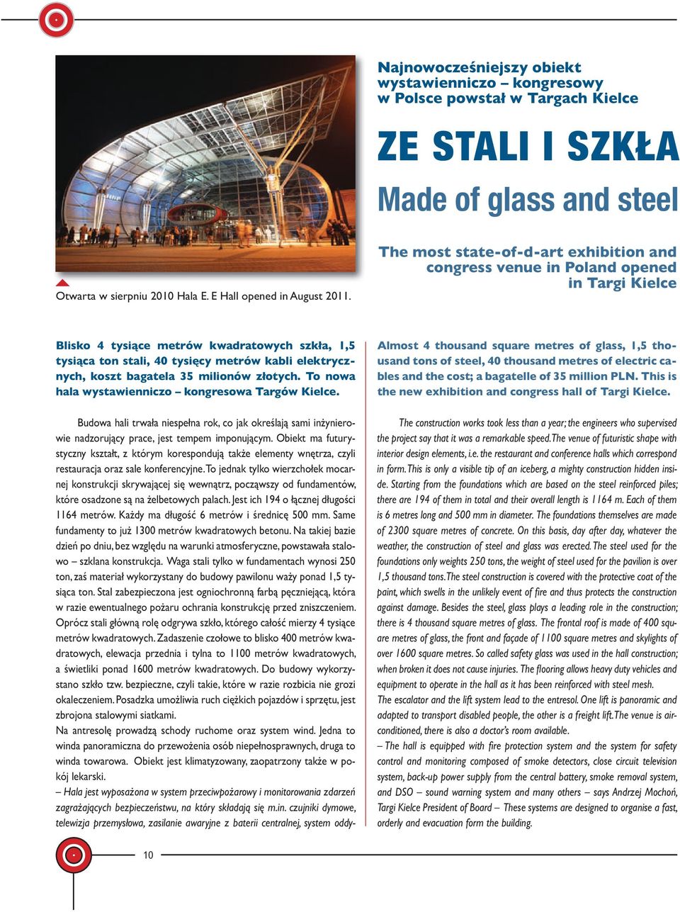 bagatela 35 milionów złotych. To nowa hala wystawienniczo kongresowa Targów Kielce. Budowa hali trwała niespełna rok, co jak określają sami inżynierowie nadzorujący prace, jest tempem imponującym.