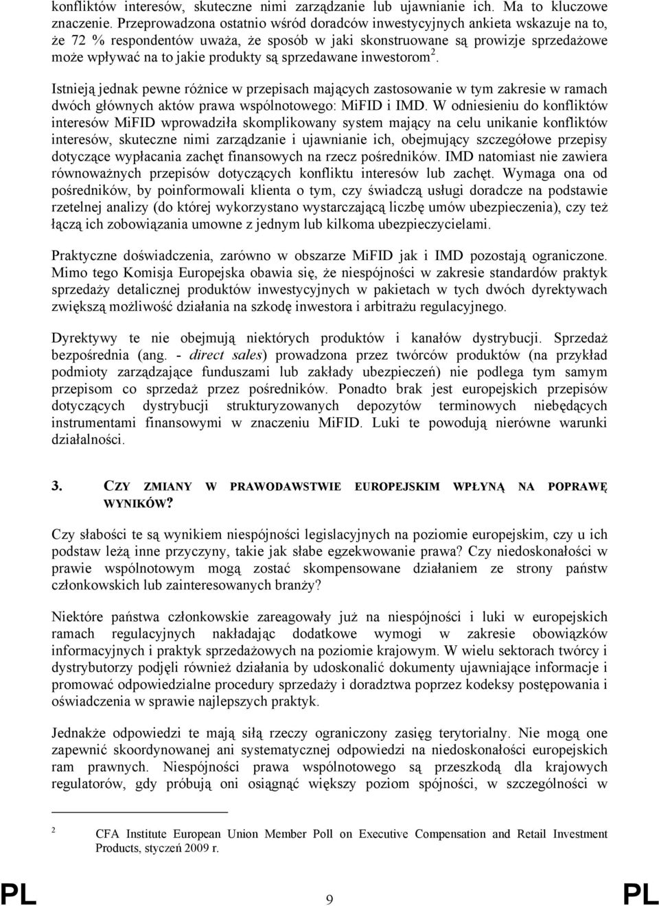 sprzedawane inwestorom 2. Istnieją jednak pewne różnice w przepisach mających zastosowanie w tym zakresie w ramach dwóch głównych aktów prawa wspólnotowego: MiFID i IMD.