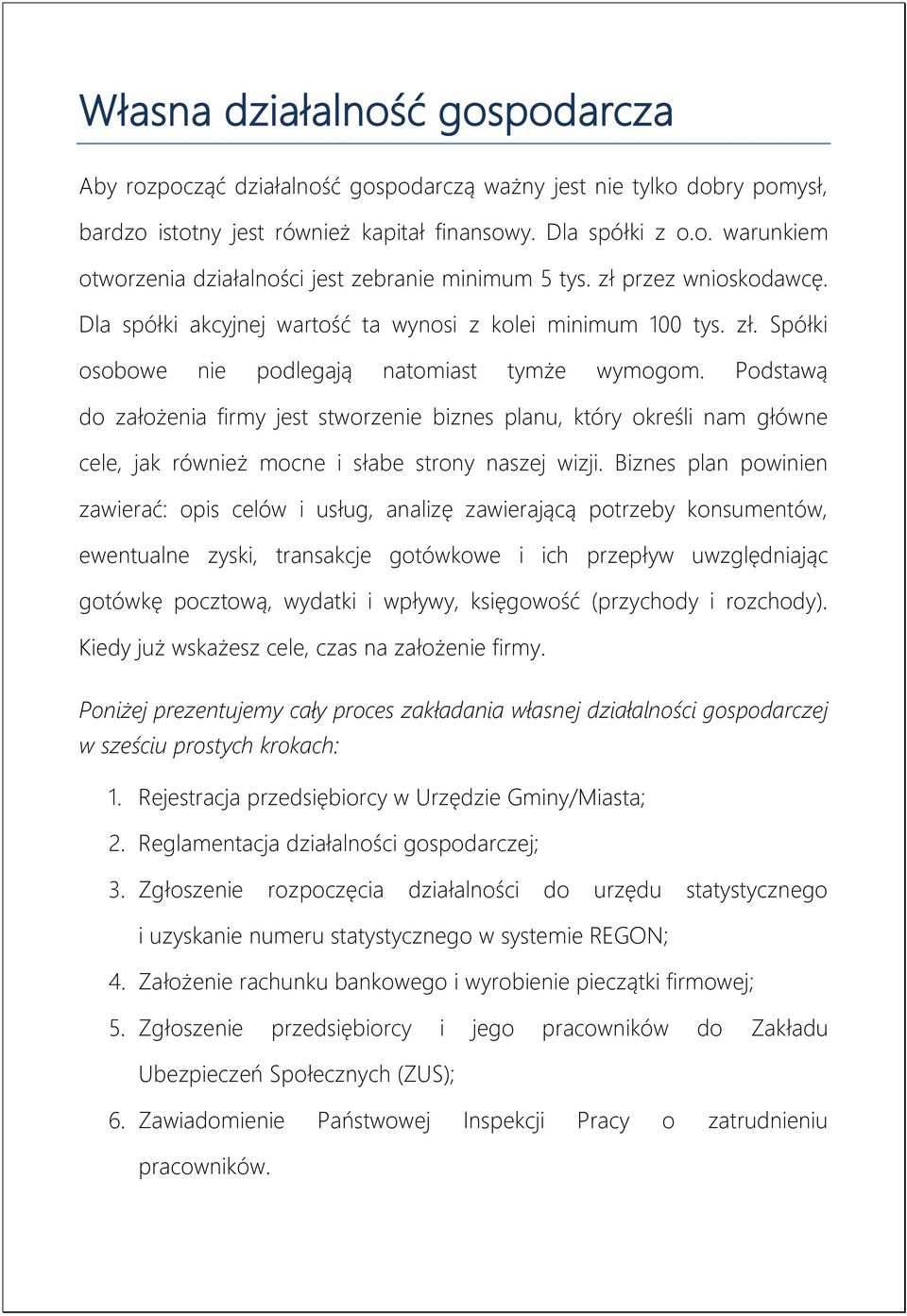 Podstawą do założenia firmy jest stworzenie biznes planu, który określi nam główne cele, jak również mocne i słabe strony naszej wizji.