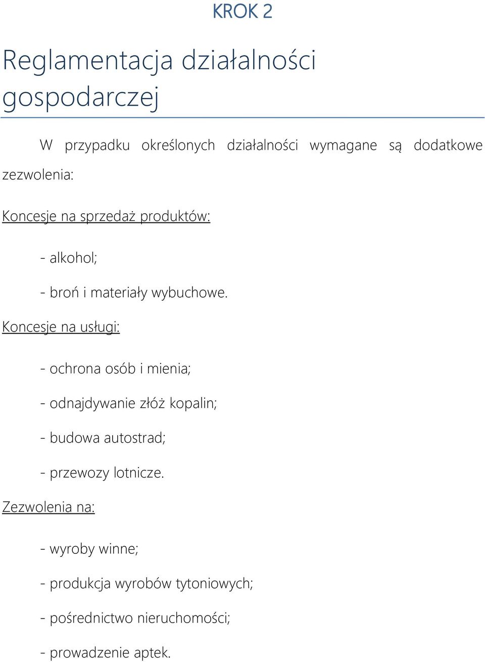 Koncesje na usługi: - ochrona osób i mienia; - odnajdywanie złóż kopalin; - budowa autostrad; - przewozy