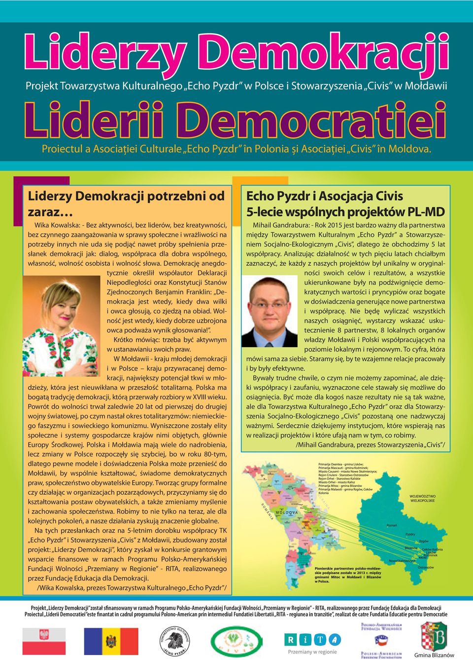 Liderzy Demokracji potrzebni od zaraz Wika Kowalska: - Bez aktywności, bez liderów, bez kreatywności, bez czynnego zaangażowania w sprawy społeczne i wrażliwości na potrzeby innych nie uda się podjąć