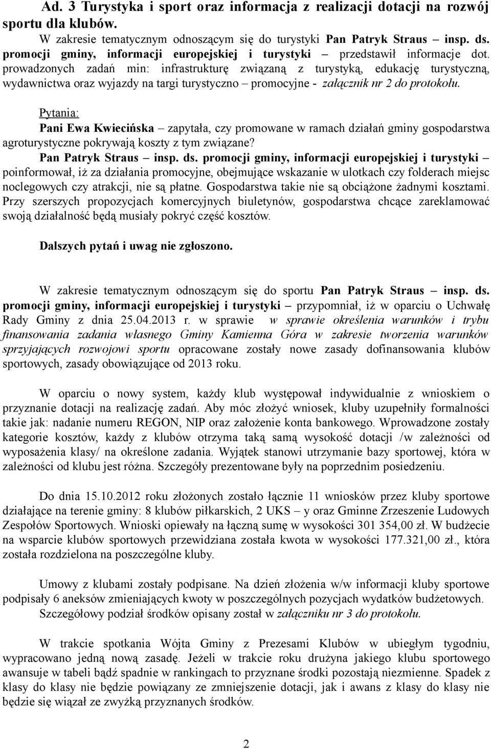 prowadzonych zadań min: infrastrukturę związaną z turystyką, edukację turystyczną, wydawnictwa oraz wyjazdy na targi turystyczno promocyjne - załącznik nr 2 do protokołu.