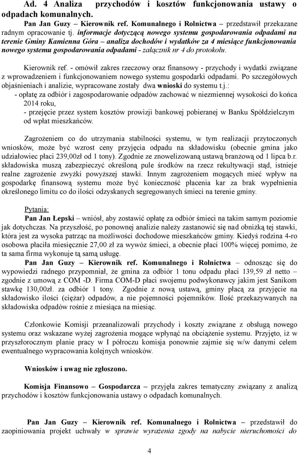 nr 4 do protokołu. Kierownik ref. - omówił zakres rzeczowy oraz finansowy - przychody i wydatki związane z wprowadzeniem i funkcjonowaniem nowego systemu gospodarki odpadami.