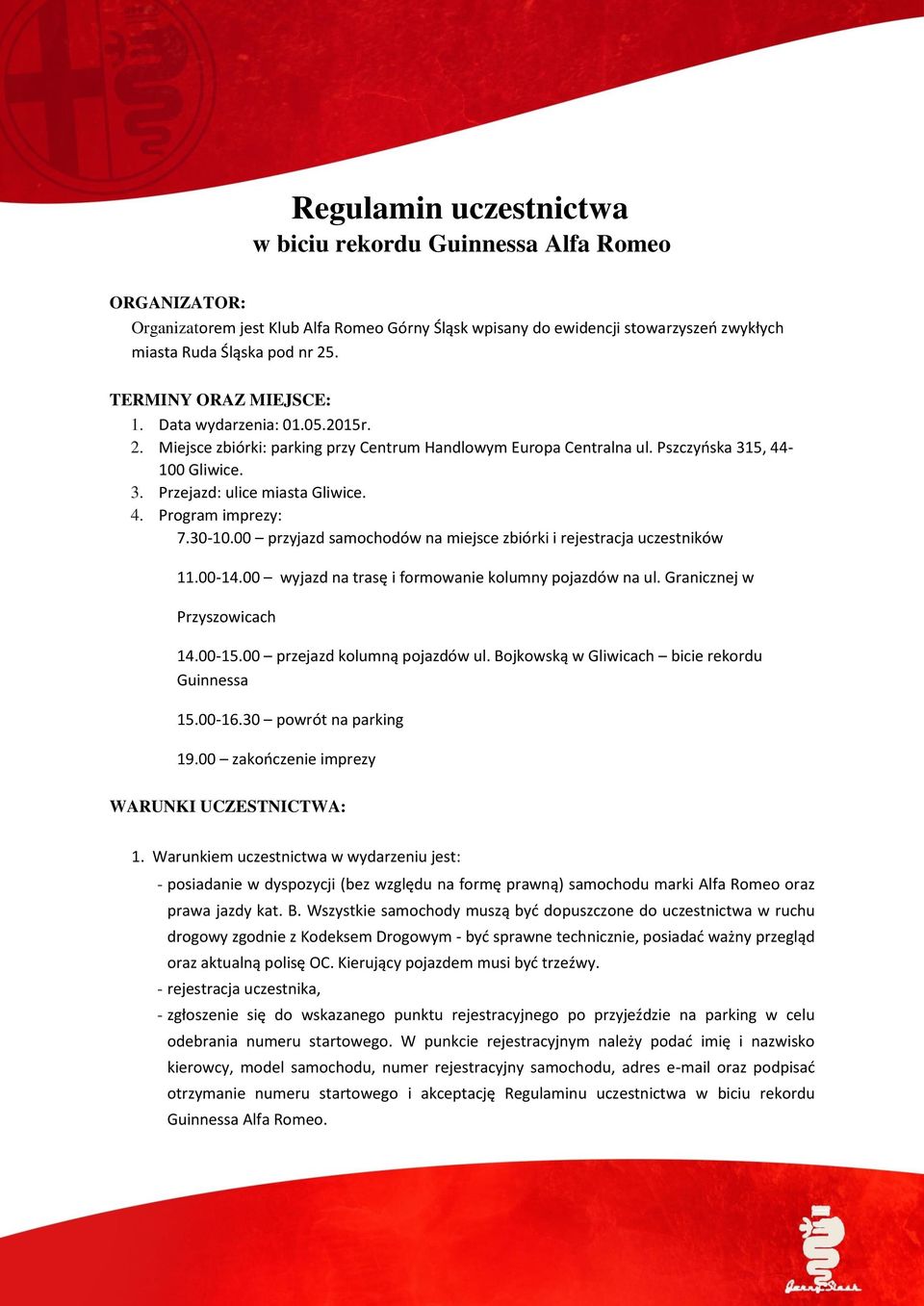 30-10.00 przyjazd samochodów na miejsce zbiórki i rejestracja uczestników 11.00-14.00 wyjazd na trasę i formowanie kolumny pojazdów na ul. Granicznej w Przyszowicach 14.00-15.