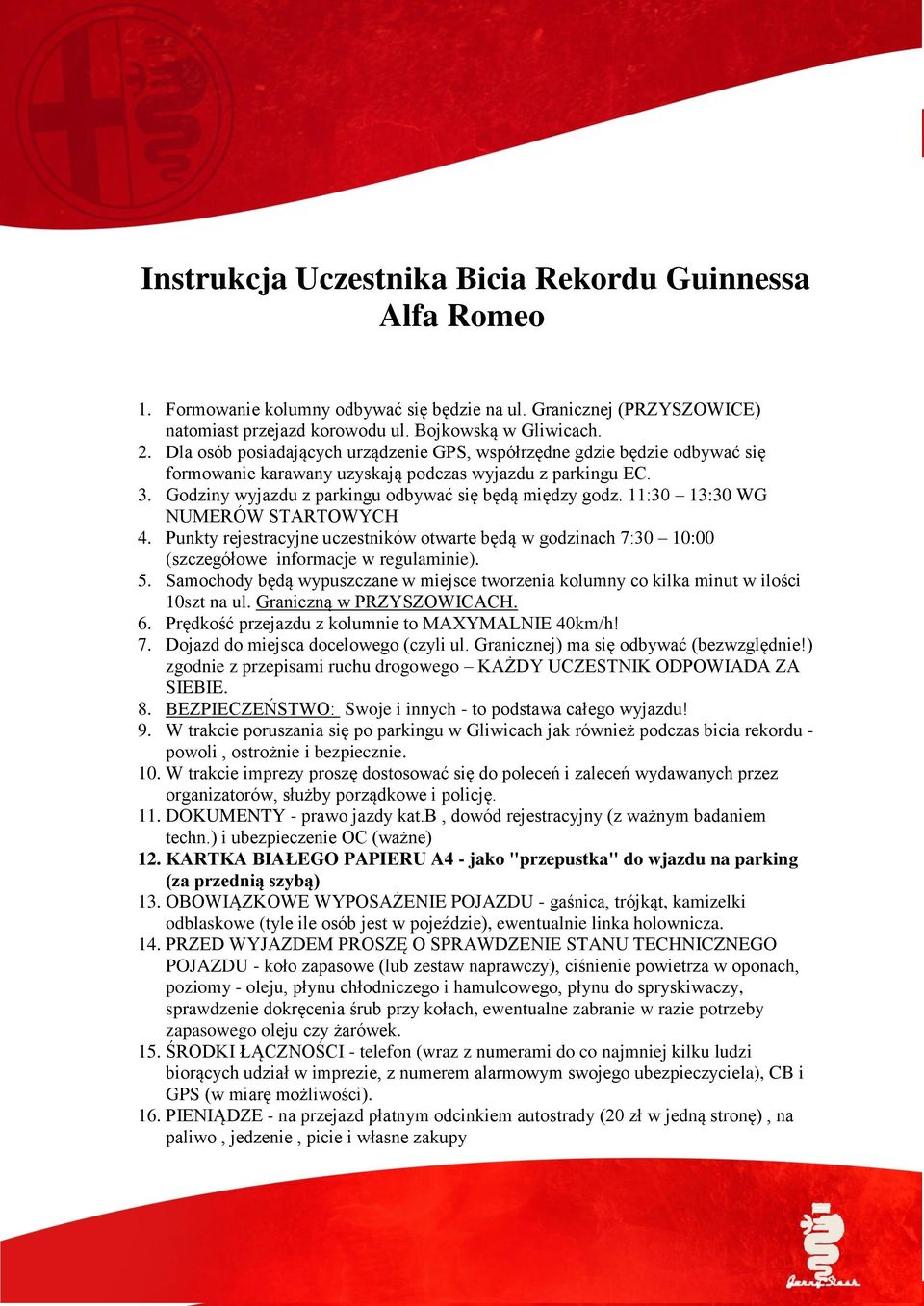 11:30 13:30 WG NUMERÓW STARTOWYCH 4. Punkty rejestracyjne uczestników otwarte będą w godzinach 7:30 10:00 (szczegółowe informacje w regulaminie). 5.