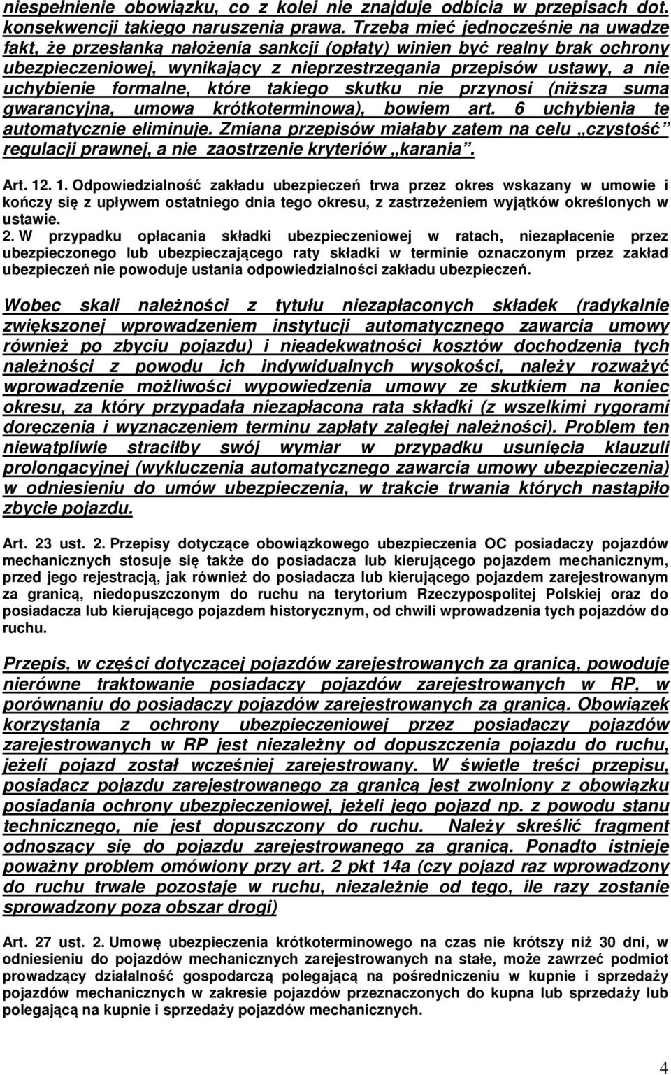 formalne, które takiego skutku nie przynosi (niższa suma gwarancyjna, umowa krótkoterminowa), bowiem art. 6 uchybienia te automatycznie eliminuje.