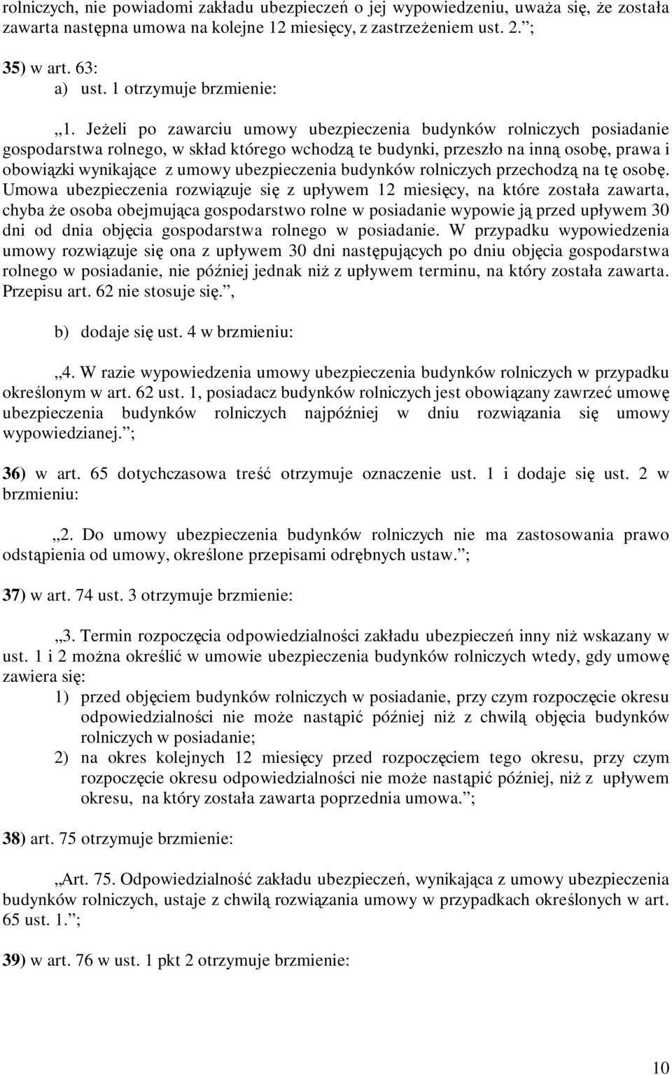 JeŜeli po zawarciu umowy ubezpieczenia budynków rolniczych posiadanie gospodarstwa rolnego, w skład którego wchodzą te budynki, przeszło na inną osobę, prawa i obowiązki wynikające z umowy