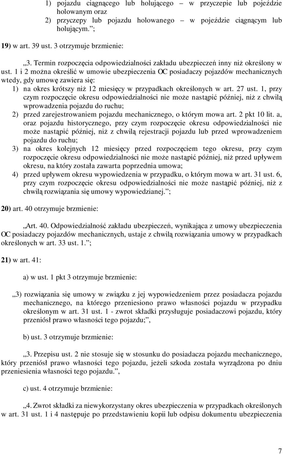 1 i 2 moŝna określić w umowie ubezpieczenia OC posiadaczy pojazdów mechanicznych wtedy, gdy umowę zawiera się: 1) na okres krótszy niŝ 12 miesięcy w przypadkach określonych w art. 27 ust.