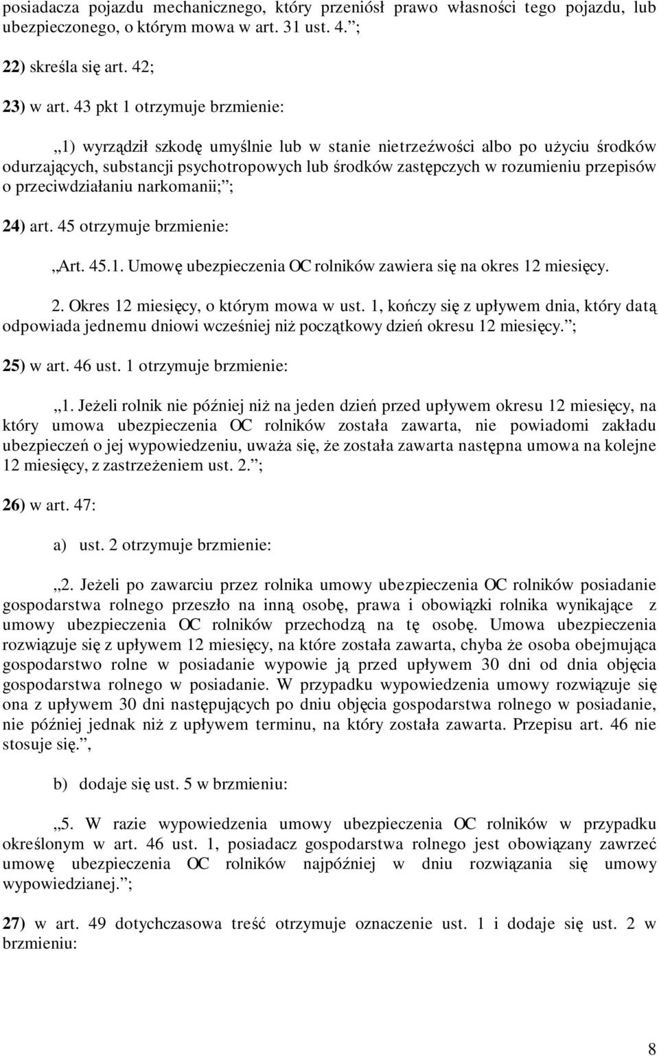 przeciwdziałaniu narkomanii; ; 24) art. 45 otrzymuje brzmienie: Art. 45.1. Umowę ubezpieczenia OC rolników zawiera się na okres 12 miesięcy. 2. Okres 12 miesięcy, o którym mowa w ust.