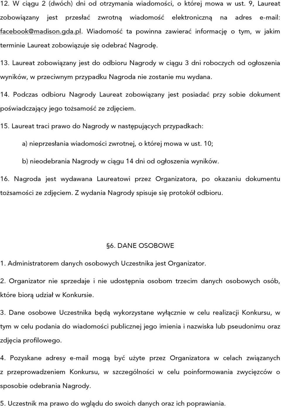 Laureat zobowiązany jest do odbioru Nagrody w ciągu 3 dni roboczych od ogłoszenia wyników, w przeciwnym przypadku Nagroda nie zostanie mu wydana. 14.