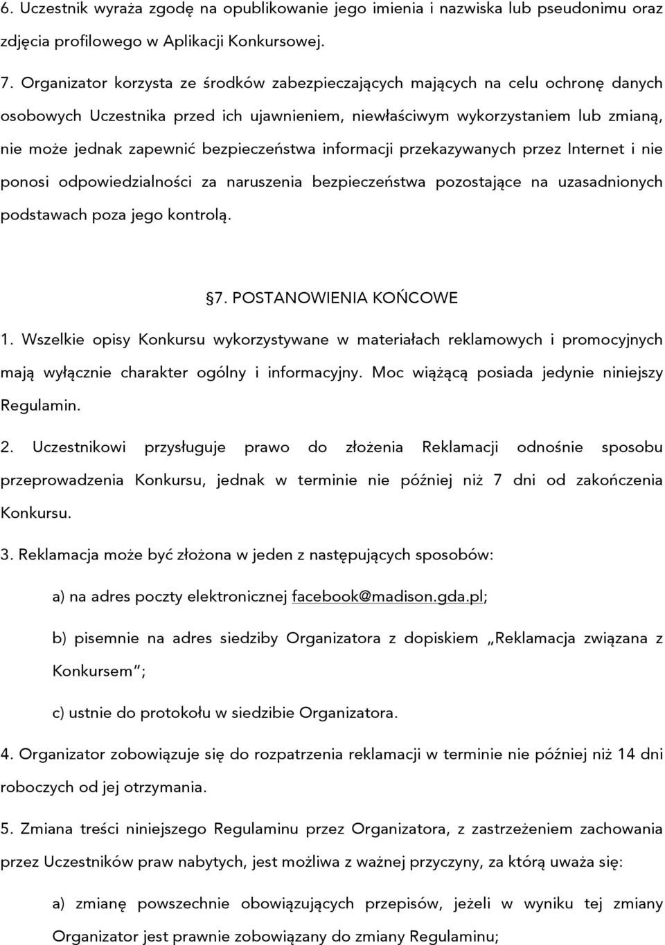 bezpieczeństwa informacji przekazywanych przez Internet i nie ponosi odpowiedzialności za naruszenia bezpieczeństwa pozostające na uzasadnionych podstawach poza jego kontrolą. 7.