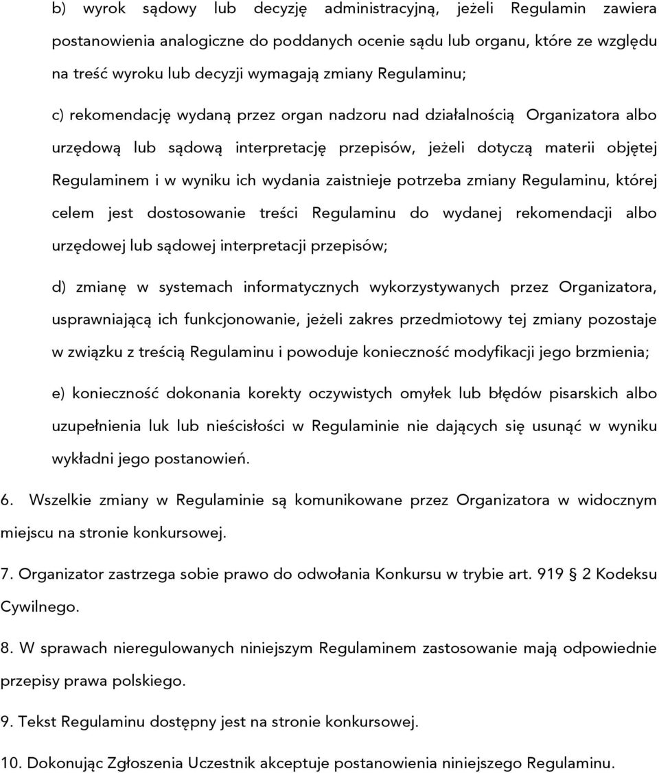 wydania zaistnieje potrzeba zmiany Regulaminu, której celem jest dostosowanie treści Regulaminu do wydanej rekomendacji albo urzędowej lub sądowej interpretacji przepisów; d) zmianę w systemach